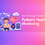 How Technology is Transforming Pediatric Heart Monitoring