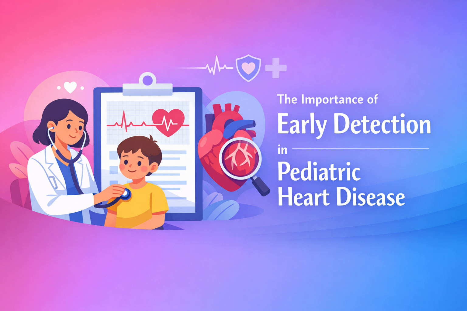 The Importance of Early Detection in Pediatric Heart Disease